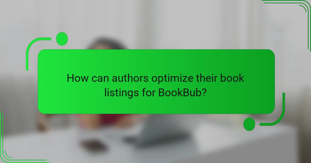 How can authors optimize their book listings for BookBub?