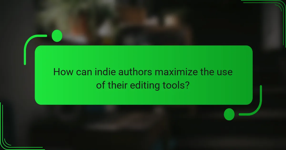 How can indie authors maximize the use of their editing tools?