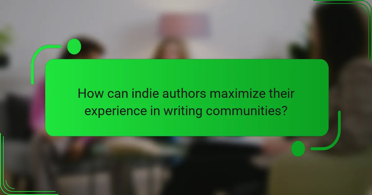 How can indie authors maximize their experience in writing communities?