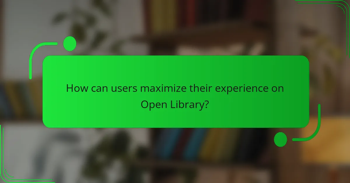 How can users maximize their experience on Open Library?