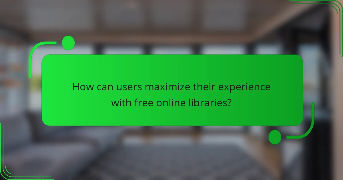 How can users maximize their experience with free online libraries?
