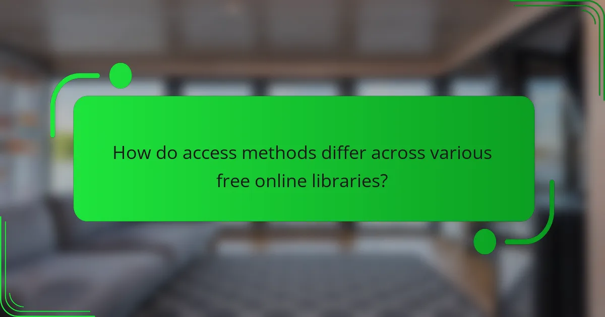 How do access methods differ across various free online libraries?