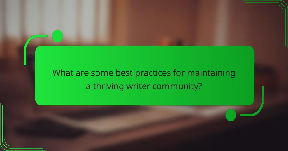 What are some best practices for maintaining a thriving writer community?