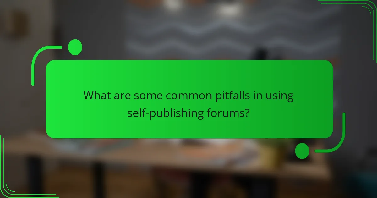 What are some common pitfalls in using self-publishing forums?