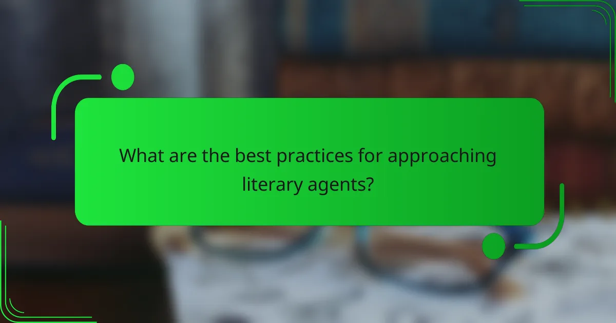 What are the best practices for approaching literary agents?
