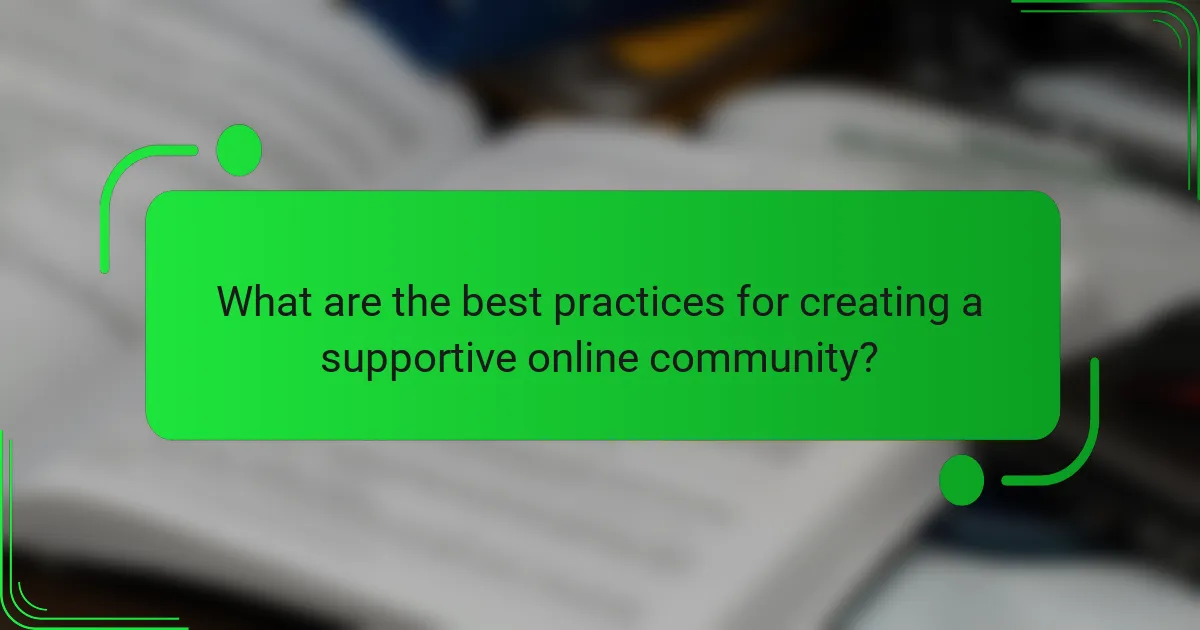 What are the best practices for creating a supportive online community?