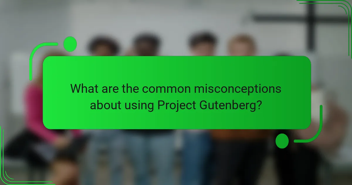 What are the common misconceptions about using Project Gutenberg?