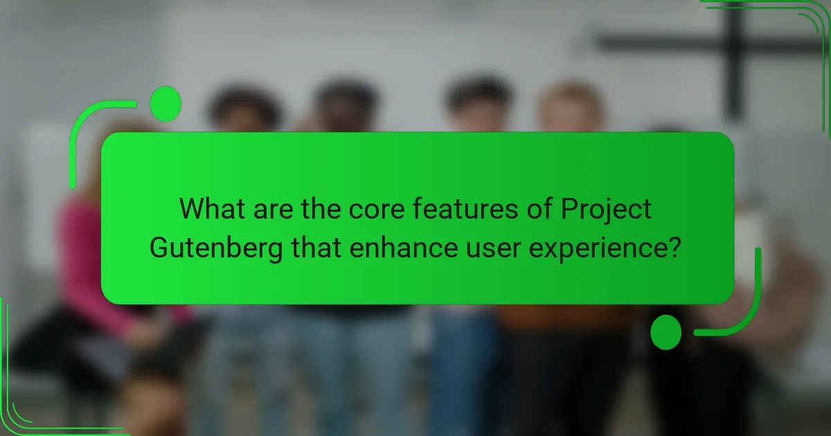 What are the core features of Project Gutenberg that enhance user experience?