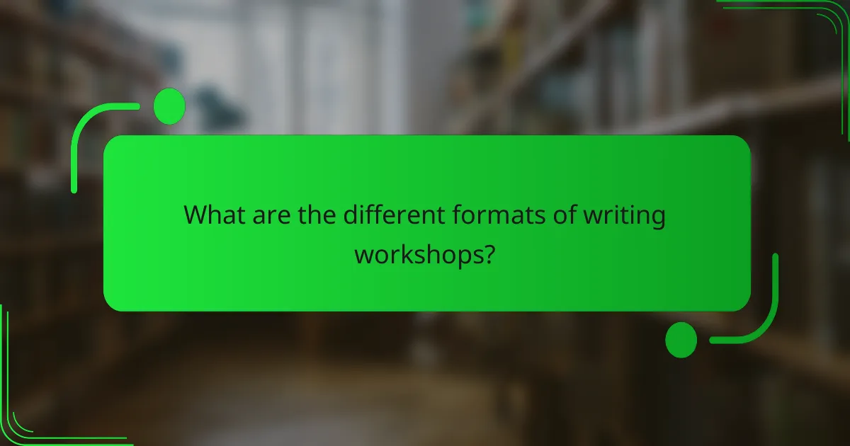 What are the different formats of writing workshops?