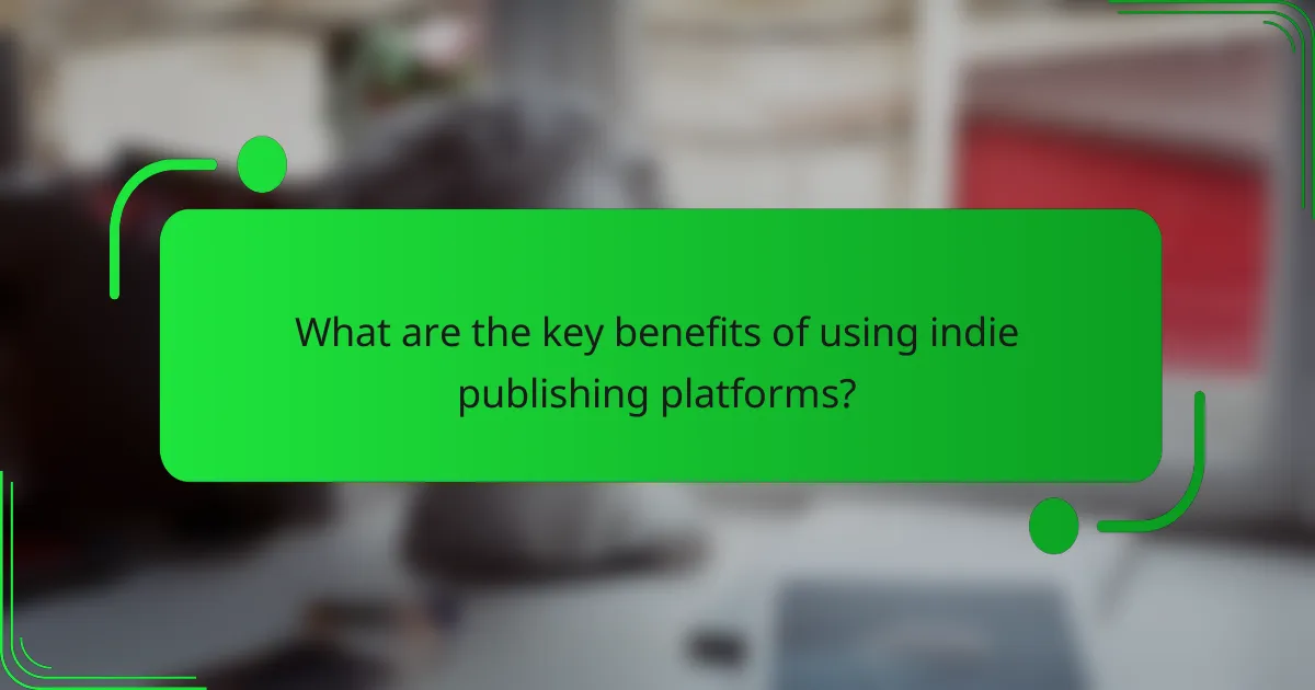 What are the key benefits of using indie publishing platforms?