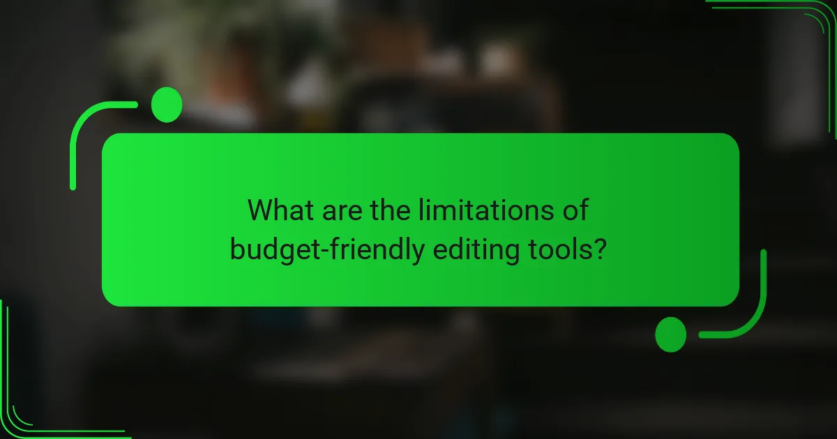 What are the limitations of budget-friendly editing tools?