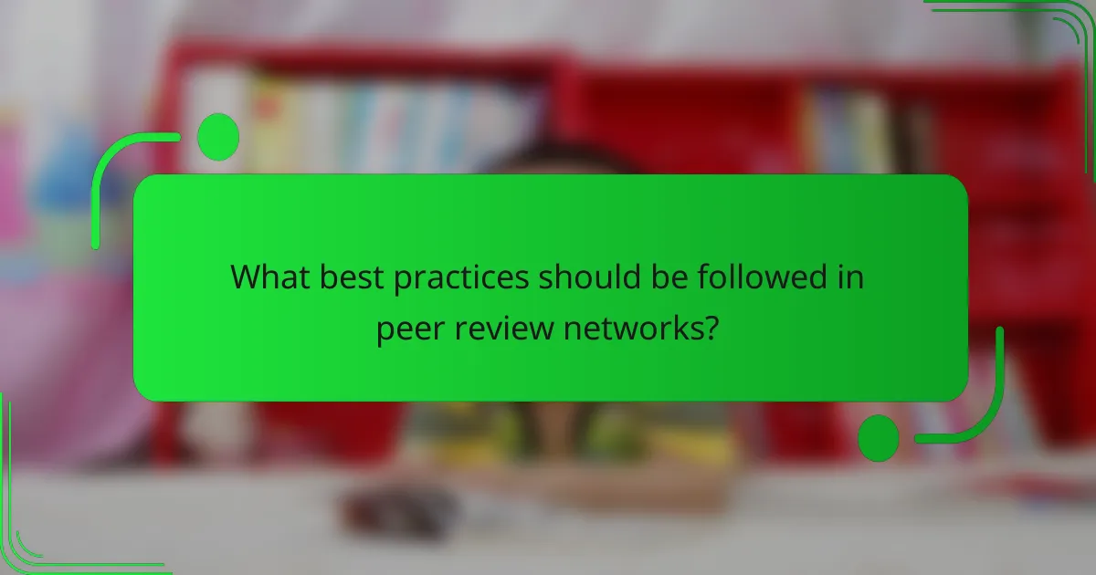 What best practices should be followed in peer review networks?