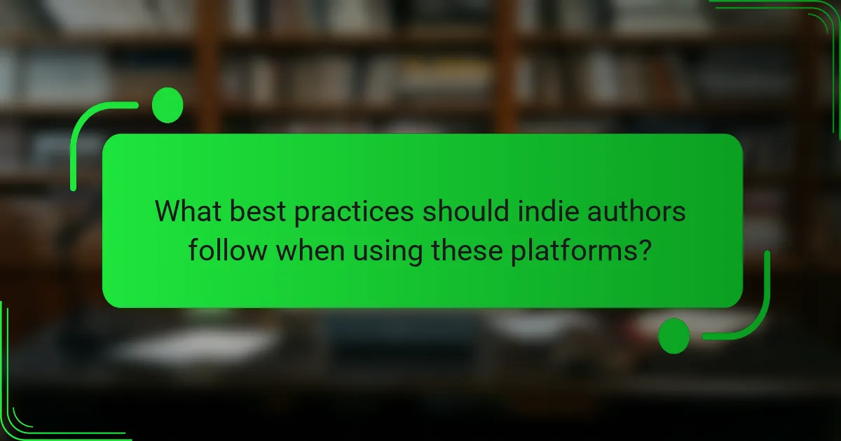 What best practices should indie authors follow when using these platforms?
