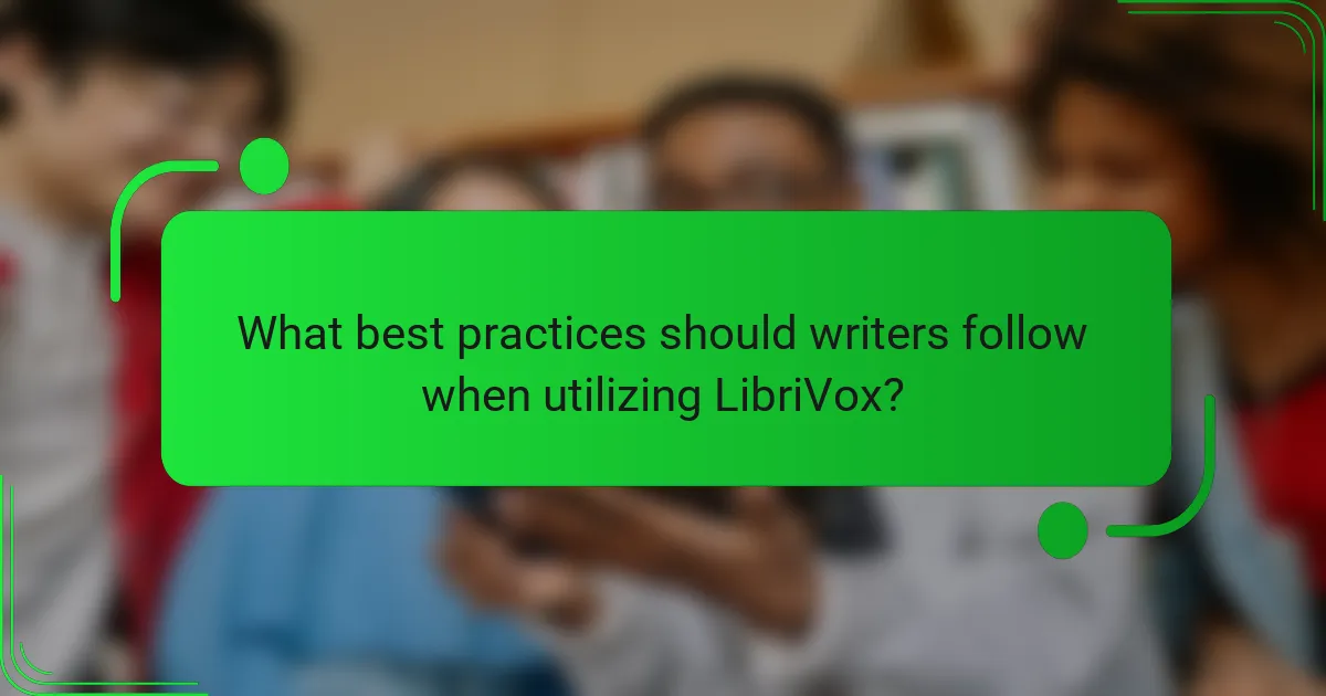 What best practices should writers follow when utilizing LibriVox?