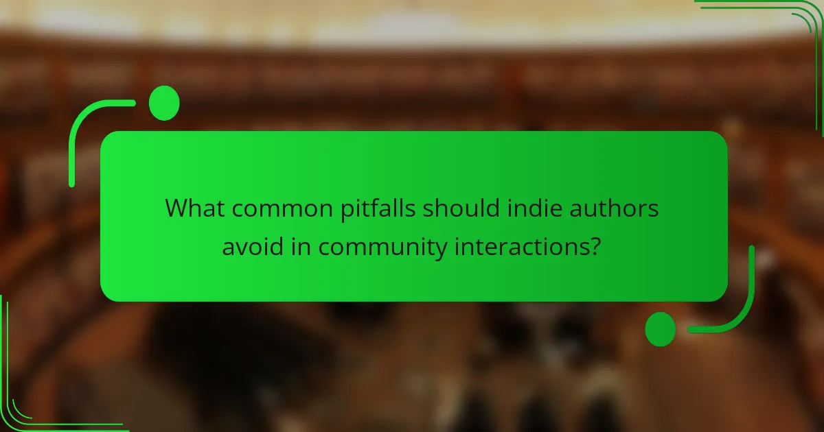 What common pitfalls should indie authors avoid in community interactions?