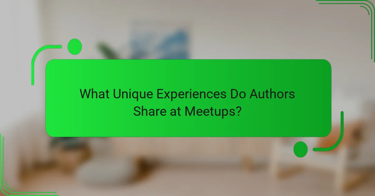 What Unique Experiences Do Authors Share at Meetups?