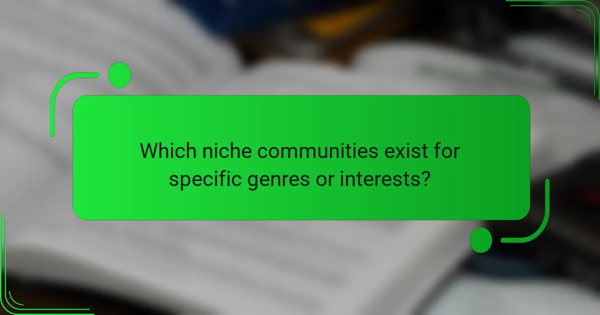 Which niche communities exist for specific genres or interests?